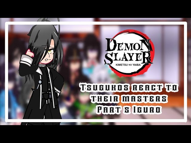 ♤ Demon Slayer Tsugukos react to their masters ♡ Part 5 Iguro ◇ !My AU¡ ♧ reupload